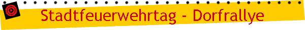 Stadtfeuerwehrtag - Dorfrallye